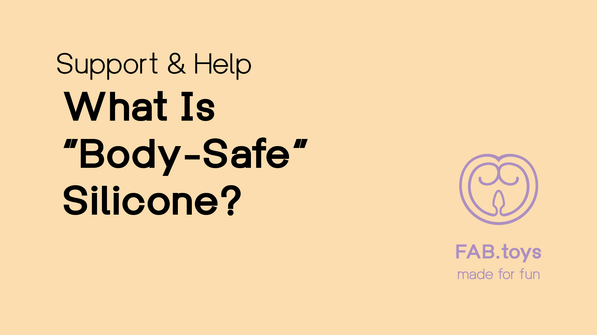 What Is Body Safe Silicone Support And Help — Fabtoys